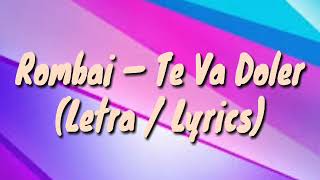 ROMBAI —TE VA DOLER [LETRA / LYRICS]