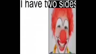 Two Sides : FRICKING CLOWN!!!1!11!1!!!!11!!
