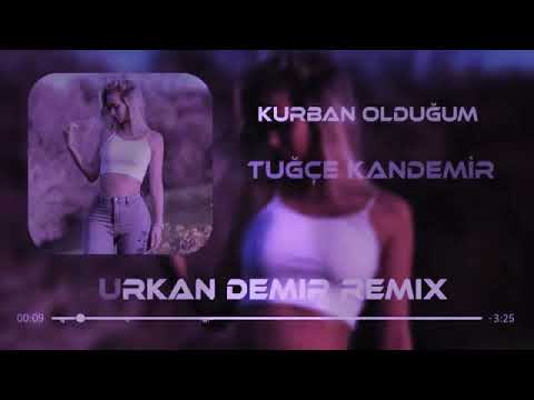 Mix - Tuğçe Kandemir - Kurban Olduğum \\ Offical ( Furkan Demir Remix )