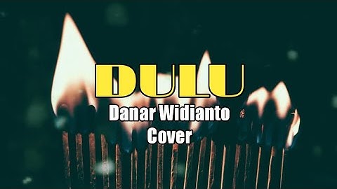 DULU - DANAR WIDIANTO ( Lyric ) Cover by INDAH YASTAMI