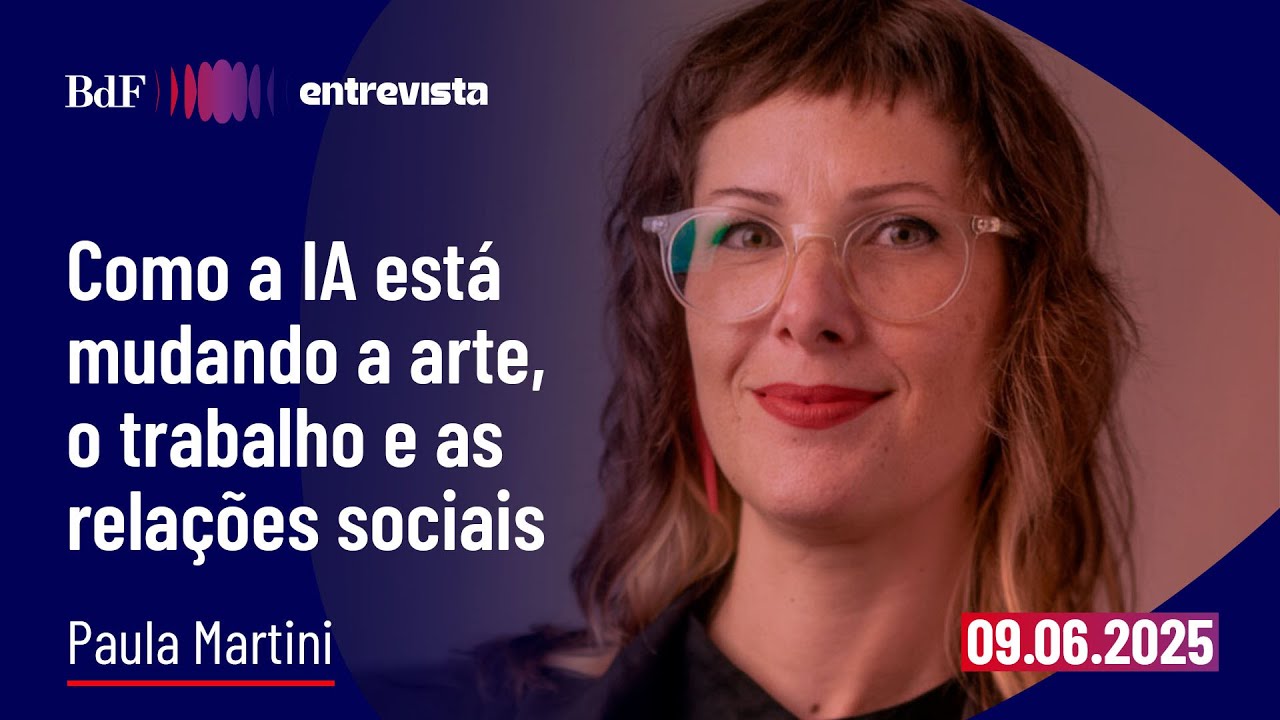 Como a IA está mudando a arte, o trabalho e as relações sociais | BdF Entrevista Paula Martini