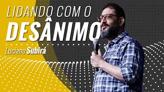LIDANDO COM O DESÂNIMO -  Luciano Subirá