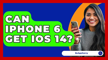 Can iPhone 6 Get iOS 14? - Be App Savvy