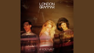 Hey Now - London Grammar