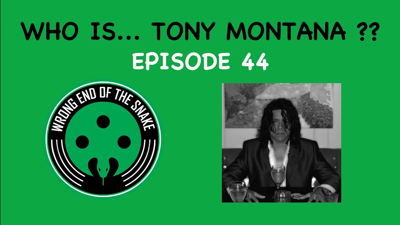 Episode 44 w/ TONY MONTANA - Wrong End of the Snake