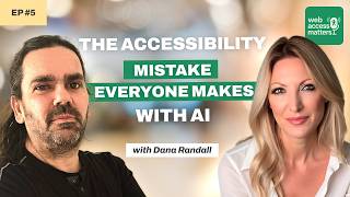 #5 - The Accessibility Mistakes Everyone makes with AI with Dana Randall | Web Access Matters #ai Guide