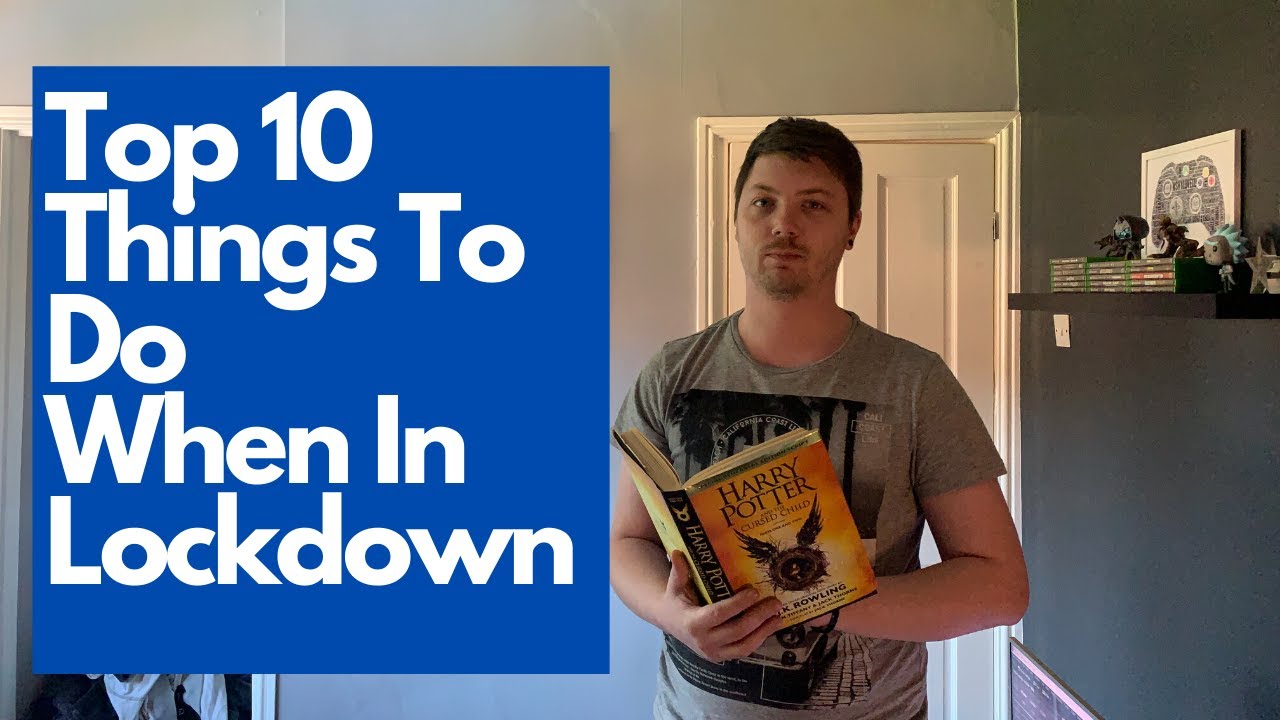 Top 10 Things To Do In Lockdown