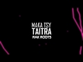 Maka tsy taitra  rak roots lyric