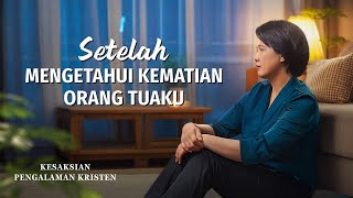 Kesaksian Rohani, Ep. 726: Setelah Mengetahui Kematian Orang Tuaku