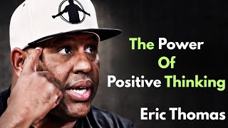 The Power Of Positive Thinking | Eric Thomas Motivational Speech 🔥 News
