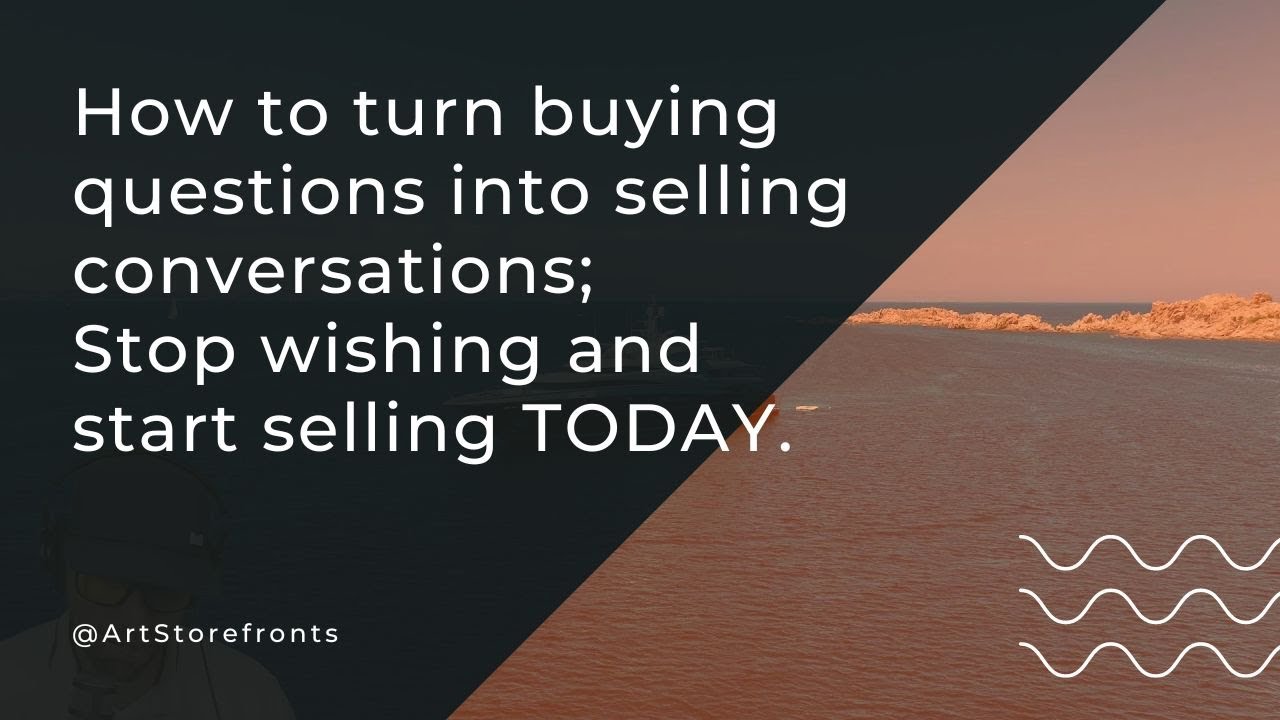 How to turn buying questions into selling conversations; Stop wishing ...