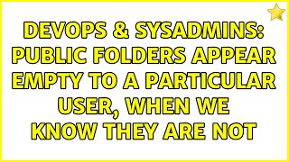 Famous DevOps & SysAdmins: Public Folders Appear empty to a particular user, when we know they are not Profile