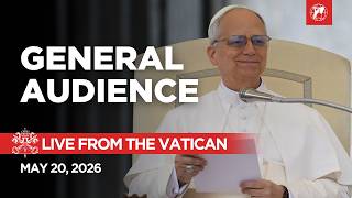 LIVE from the Vatican | General Audience of Pope Leo XIV | May 20, 2026