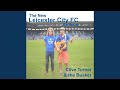 The new leicester city fc anthem