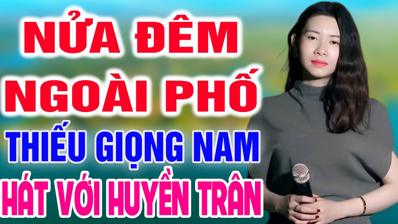 Karaoke Nửa Đêm Ngoài Phố ➤ Song Ca Cùng Huyền Trân ➤ Karaoke Thiếu Giọng Nam