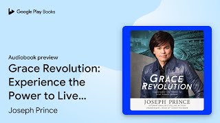 Grace Revolution: Experience the Power to Live… by Joseph Prince · Audiobook preview