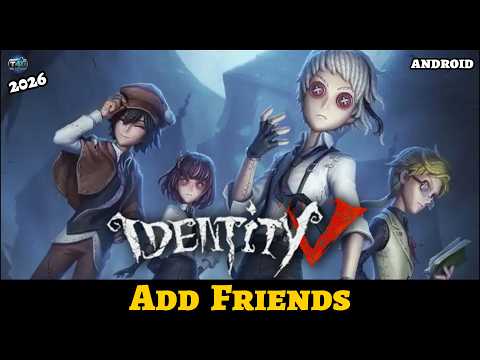 How to Add Friends in Identity V (Step-by-Step Guide)?