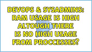 Celebrity DevOps & SysAdmins: RAM usage is high altough there is no high usage from proccesses? Profile