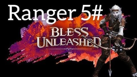 Bless unleashed Ranger 5# Live RKD