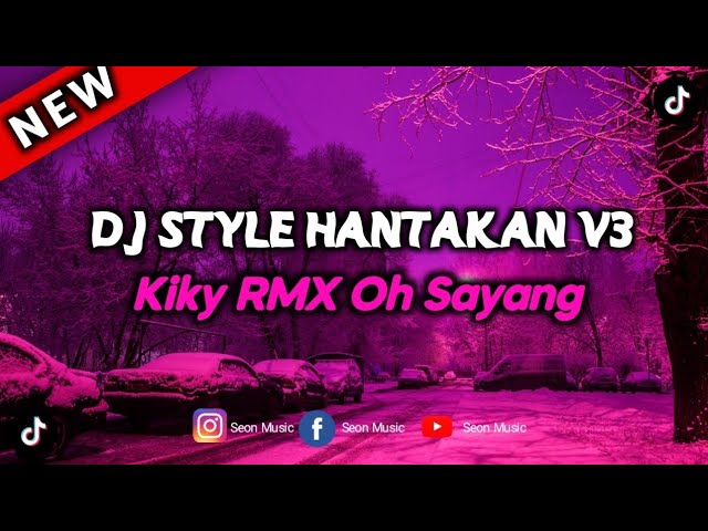 DJ Style Hantakan V3 Kiky RMX Oh Sayang - Viral Tiktok class=