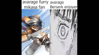 Avarage furry Mikasa Fan versus avarage Berserk enjoyer