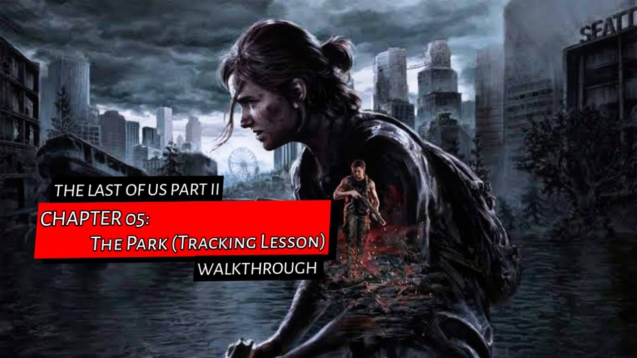 The Last Of Us Part II Chapter 05: The Park (Tracking Lesson) Walkthrough Nieru TV