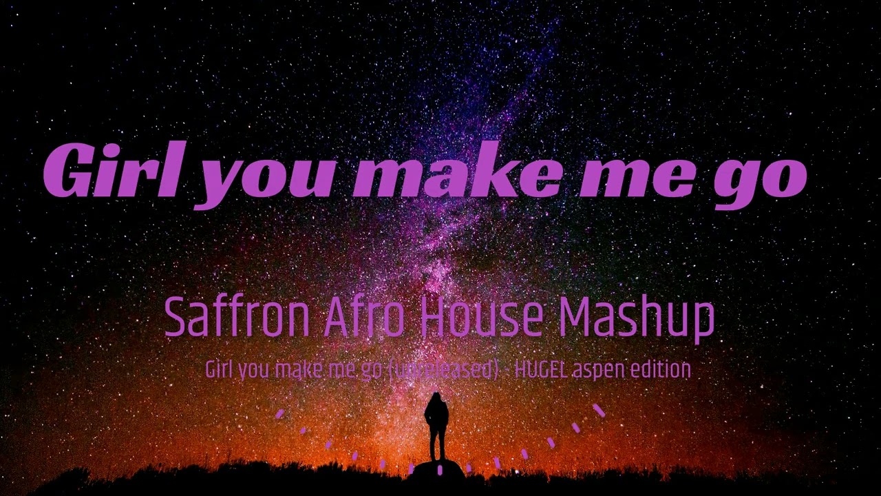 Girl you make me go extended unreleased   HUGEL aspen edition Saffron Afro House Mashup