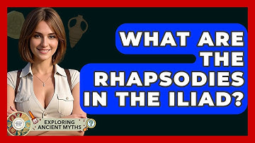 What Are The Rhapsodies In The Iliad? - Exploring Ancient Myths