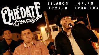 Quedate Conmigo - (Video Con Letras) - Eslabon Armado y Grupo Frontera (Letra/Lyrics)
