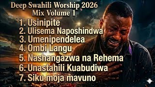 Powerful Swahili worship songs | Usinipite,Ombi langu , Umenipendelea | Deep Prayer Worship Mix 
