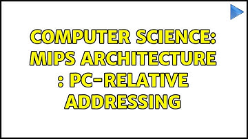 Computer Science: MIPS Architecture : PC-relative addressing (2 Solutions!!)