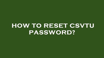 How to reset csvtu password?