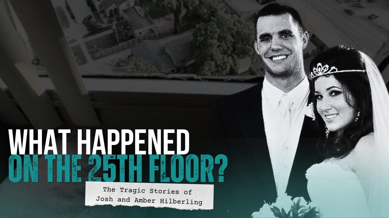 What Happened on the 25th Floor?: The Tragic Stories of Josh and Amber Hilberling