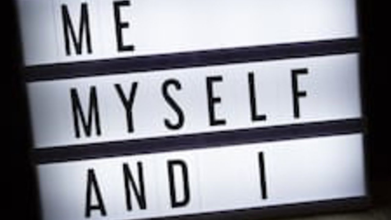 It's just me, myself and I YouTube It's just me, myself and I YouTube