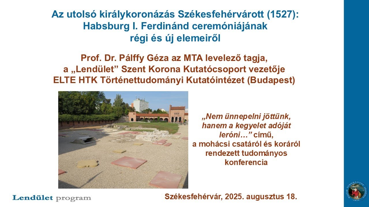 02_04 Dr. Pálffy Géza: Az utolsó királykoronázás Székesfehérvárott (1527)