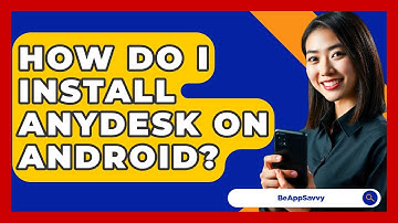 How Do I Install AnyDesk On Android? - Be App Savvy