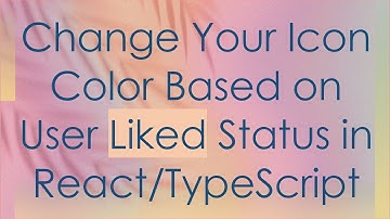 Change Your Icon Color Based on User Liked Status in React/TypeScript
