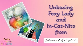 Unboxing Two New Diamond Art Club Paintings | Foxy Lady and In-Cat-Nito