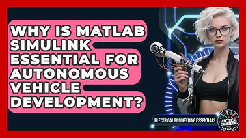 Why Is MATLAB Simulink Essential For Autonomous Vehicle Development?
