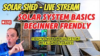 LIVE Solar Shed - Solar System Basics - Real System Upgrades - Q&A