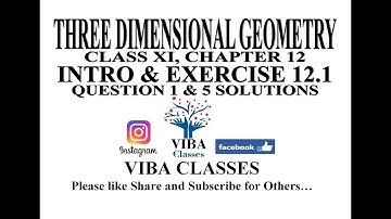 THREE DIMENSIONAL GEOMETRY, CHAPTER 12, INTRO & EXERCISE 12.1, CLASS XI, QUESTION 1 TO 5, CBSE,
