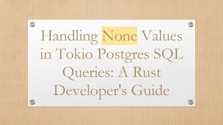 Handling None Values in Tokio Postgres SQL Queries: A Rust Developer's Guide