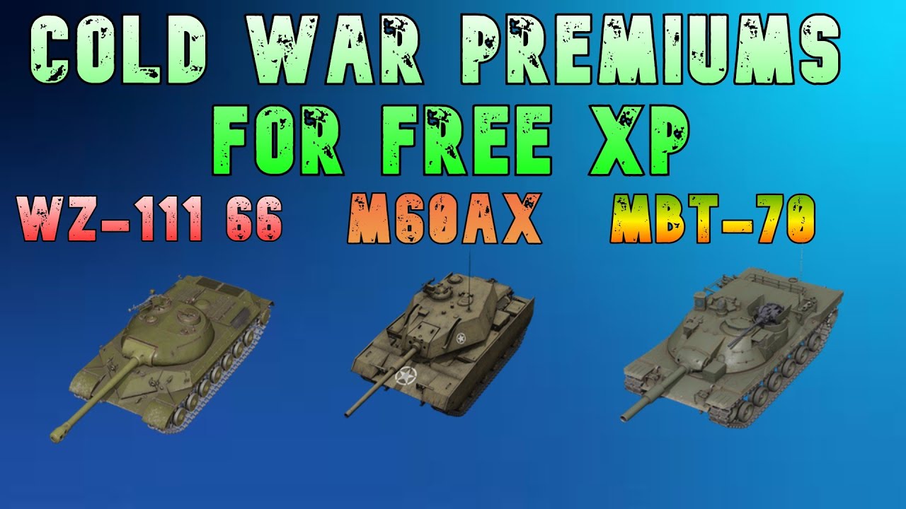 Cold War Tanks for Free XP! WZ-111 66 - MBT-70 - M60AX ll Wot Console   World of Tanks Modern Armor