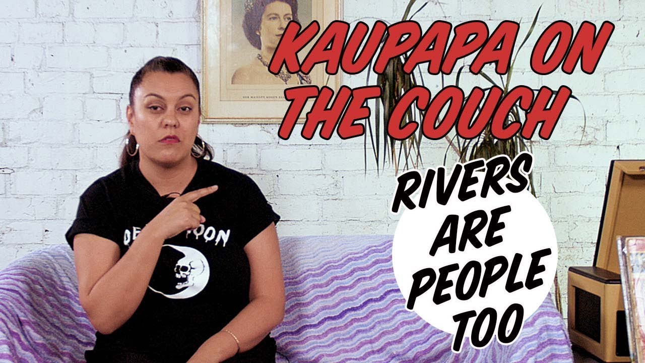 Rivers are people too! | Kaupapa on the Couch