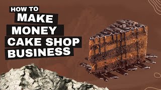 How To Start A CAKE SHOP Bakery Business