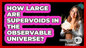 How Large Are Supervoids In The Observable Universe? - Physics Frontier