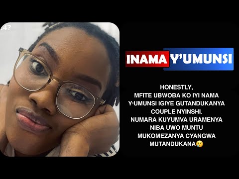 Inama y'Umunsi:MFITE UBWOBA KO IYI NAMA Y'UMUNSI IGIYE GUTANDUKANYA COUPLE NYINSHI.😳URUKUNDO RUZIMA