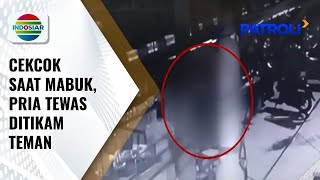 Cekcok Saat Konsumsi Miras, Pria Tusuk Temannya Hingga Tewas | Patroli