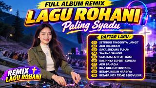SETINGGI TINGGINYA LANGIT ✝️DJ ROHANI VIRAL 2026💛FULL ALBUM REMIX LAGU ROHANI TERBARU PALING DICARI