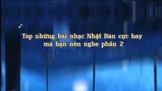 Top những bài nhạc Nhật Bản cực hay mà bạn nên nghe phần 2